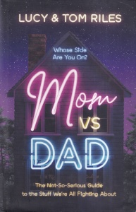 Lucy & Tom Riles - Mom vs Dad. The Not-So-Serious Guide to the Stuff We're All Fighting About