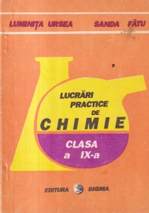 Luminita Ursea, Sanda Fatu - Lucrari practice de chimie. Clasa a IX-a