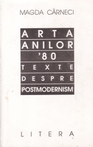 Magda Carneci - Arta anilor 1980. Texte despre postmodernism