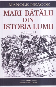 Manole Neagoe - Mari batalii din istoria lumii, volumul 1