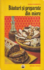 Maria Teodorescu - Bauturi si preparate din miere