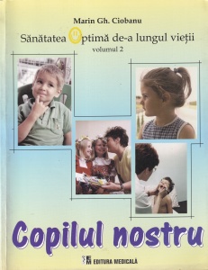 Marin Gh. Ciobanu - Copilul nostru (Sanatatea optima de-a lungul vietii, volumul 2)