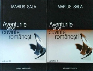 Marius Sala - Aventurile unor cuvinte romanesti, 2 volume