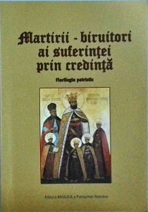 Martirii, biruitori ai suferintei prin credinta. Florilegiu patristic