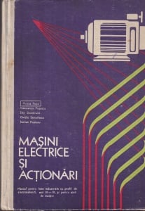 Masini electrice si actionari. Manual pentru licee industriale cu profil de electrotehnica, anii III-IV, si pentru scoli de maestri - Mircea Popa, Constantiu Popescu, Edy Dumbrava, Ovidiu Samoilescu, Stelian Popescu