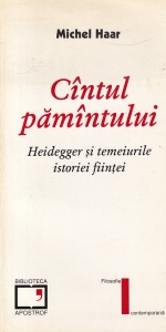 Michel Haar - Cantul pamantului. Heidegger si temeiurile istoriei fiintei