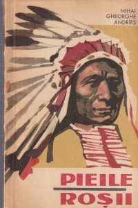 Mihai Gheorghe Andries - Pieile rosii. De la Nord de Rio Grande