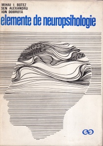 Mihai I. Botez, Sen Alexandru, Ion Dobrota - Elemente de neuropsihologie