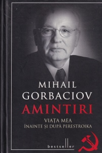 Mihail Gorbaciov - Amintiri. Viata mea inainte si dupa Perestroika