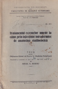 Mihail N. Moroiu - Tratamentul eczemelor umede la caine, prin injectiuni intradermice de anatoxina stafilococica. Teza pentru obtinerea titlului de Doctor in Medicina Veterinara (1937)