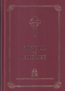 Mineiul pe august. Publicat cu binecuvantarea Preafericitului Parinte Daniel Patriarhul Bisericii Ortodoxe Romane si cu aprobarea Sfantului Sinod