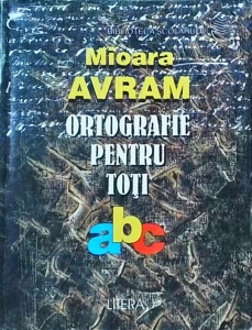 Mioara Avram - Ortografie pentru toti. 30 de dificultati