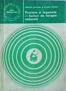 Mircea Alexan - Fructele si legumele, factori de terapie naturala