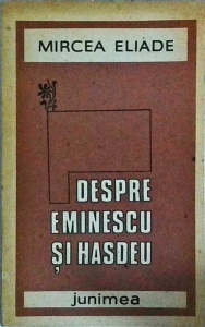 Mircea Eliade - Despre Eminescu si Hasdeu