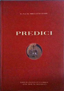 Mircea Pacurariu - Predici la Duminici, la Praznicele imparatesti si ale Maicii Domnului, la Sfinti mari si la Sfinti romani; predici ocazionale si la inmormantari