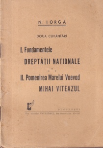 N. Iorga - Doua cuvantari. Fundamentele dreptatii nationale. Pomenirea Marelui Voevod Mihai Viteazul (editie veche)