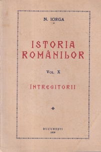 N. Iorga - Istoria Romanilor, volumul 10: Intregitorii (1939)