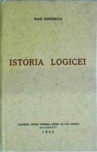 Nae Ionescu - Istoria Logicei. Al doilea curs, 1943 (editie facsimil, 2009)