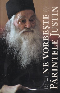 Ne vorbeste Parintele Justin, volumul 3