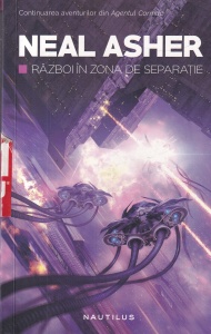 Neal Asher - Razboi in zona de separatie. Continuarea aventurilor din Agentul Cormac