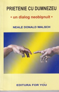 Neale Donald Walsch - Prietenie cu Dumnezeu. Un dialog neobisnuit