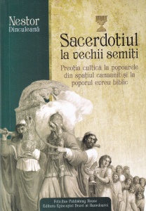 Nestor Dinculeana - Sacerdotiul la vechii semiti. Preotia cultica la popoarele din spatiul canaanit si la poporul evreu biblic