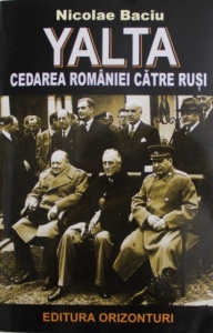 Nicolae Baciu - Yalta. Cedarea Romaniei catre rusi