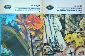 Nicolae Iorga - Pagini alese din insemnarile de calatorie prin Ardeal si Banat, 2 volume