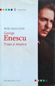 Noel Malcolm - George Enescu. Viata si muzica