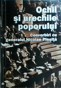 Ochii si urechile poporului. Convorbiri cu generalul Nicolae Plesita