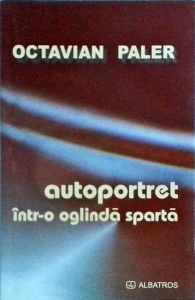 Octavian Paler - Autoportret intr-o oglinda sparta