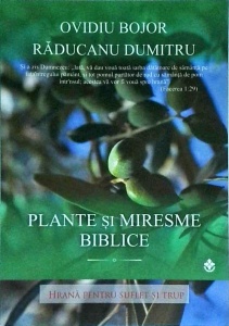 Ovidiu Bojor, Raducanu Dumitru - Plante si miresme biblice. Hrana pentru suflet si trup