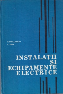 P. Dinculescu, F. Sisak - Instalatii si echipamente electrice