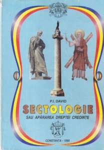 P. I. David - Sectologie. Sau apararea dreptei credinte. Manual experimental pentru profesorii si elevii Seminariilor liceale, Liceelor teoretice si de arta, Scolilor pedagogice, Colegiilor si Scolilor profesionale