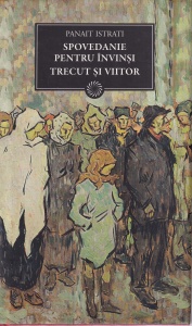 Panait Istrati - Spovedanie pentru invinsi. Trecut si viitor