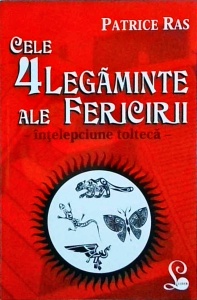 Patrice Ras - Cele 4 legaminte ale fericirii. Intelepciune tolteca