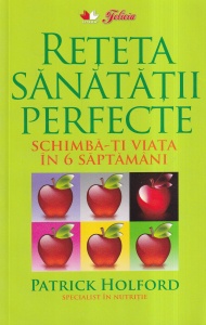 Patrick Holford - Reteta sanatatii perfecte. Schimba-ti viata in 6 saptamani