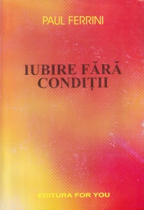 Paul Ferrini - Iubire fara conditii