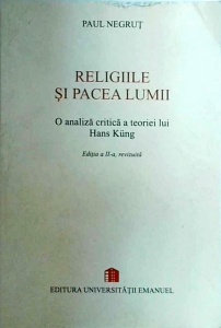Paul Negrut - Religiile si pacea lumii. O analiza critica a teoriei lui Hans Kung
