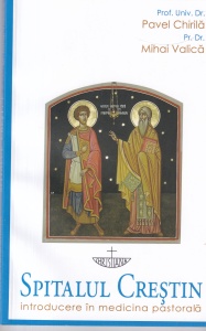 Pavel Chirila, Mihai Valica - Spitalul crestin: introducere in medicina pastorala
