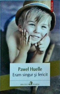 Pawel Huelle - Eram singur si fericit