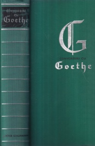 Peter Eckermann - Convorbiri cu Goethe in ultimii ani ai vietii sale
