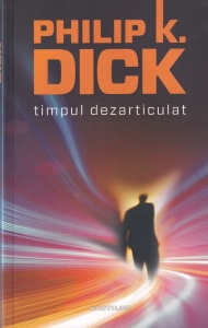 Philip K. Dick - Timpul dezarticulat