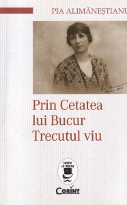 Pia Alimanestianu - Prin Cetatea lui Bucur. Trecutul viu