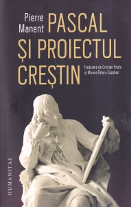Pierre Manent - Pascal si proiectul crestin