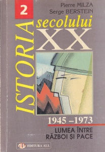 Pierre Milza, Serge Berstein - Istoria secolului XX, volumul 2: Lumea intre razboi si pace 1945-1973