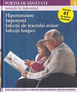 Portia de sanatate, volumul 8: Remedii la indemana. Hipertensiune, impotenta, infectii ale tractului urinar, infectii fungice