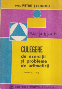 Prof. Petre Telinoiu - Culegere de exercitii si probleme de aritmetica. Clasele IV - VIII