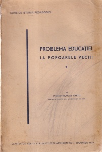 Profesor Nicolae Cretu - Problema educatiei la popoarele vechi, volumul 1 (1939)
