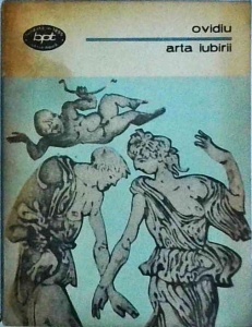 Publius Naso Ovidiu - Arta iubirii. Heroide. Amoruri. Arta iubirii. Remediile iubirii. Cosmetice